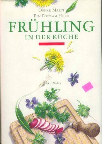 Marti, Oskar Frühling in der Küche. Ein Poet am Herd