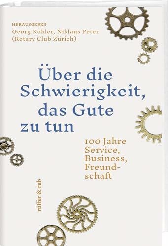 Kohler, Georg Über die Schwierigkeit, das Gute zu tun: 100 Jahre Service, Business, Freundschaft