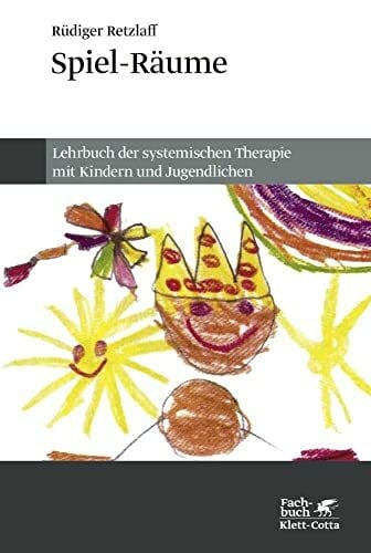 Schweizer, Jochen Spiel-Räume: Lehrbuch der systemischen Therapie mit Kindern und Jugendlichen