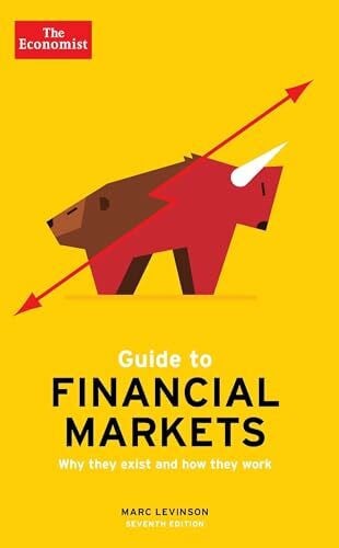 Levinson, Marc The Economist Guide To Financial Markets 7th Edition: Why they exist and how they work