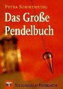 Sonnenberg, Petra Das Grosse Pendelbuch: Mit 135 Pendeltafeln: Die Arbeit mit dem Pendel, ein modernes Handbuch für jeden