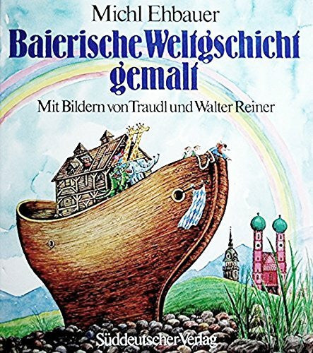 Reiner, Walter Baierische Weltgschicht gemalt