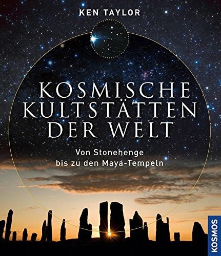 Taylor, Ken Kosmische Kultstätten der Welt: Von Stonehenge bis zu den Maya-Tempeln