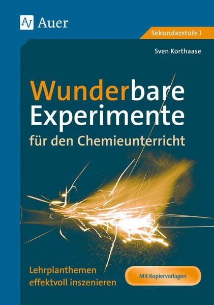 Korthaase, Sven Wunderbare Experimente für den Chemieunterricht: Lehrplanthemen effektvoll inszenieren, Mit Kopiervorlagen (5. bis 10. Klasse)