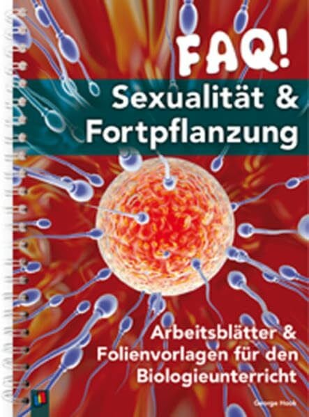 Hook, George FAQ! Sexualität & Fortpflanzung: Arbeitsblätter und Folienvorlagen für den Biologieunterricht