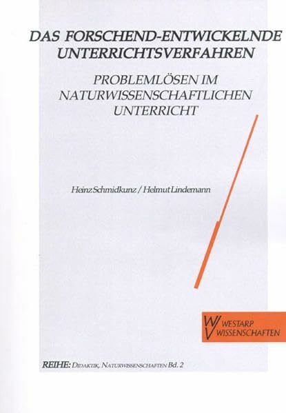 Lindemann, Helmut Das Forschend-entwickelnde Unterrichtsverfahren. Problemlösen im naturwissenschaftlichen Unterricht: Mit aktuellen Unterrichtsbeispielen (Naturwissenschaften und Unterricht - Didaktik im Gespräch)