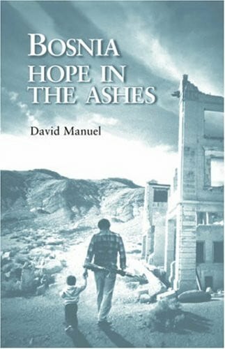 Manuel, David Bosnia: Hope in the Ashes: Hope in the Ashes / David Manuel.