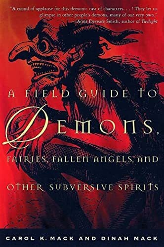 Mack, Carol A Field Guide to Demons, Fairies, Fallen Angels and Other Subversive Spirits