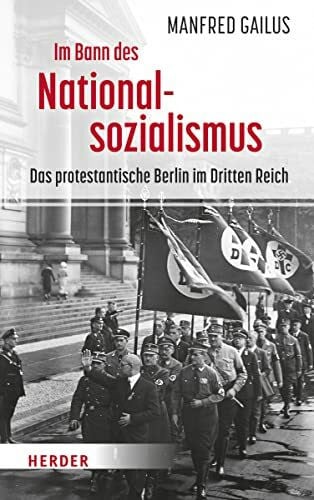 Gailus, Manfred Im Bann des Nationalsozialismus: Das protestantische Berlin im Dritten Reich