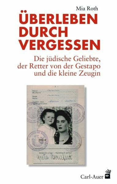Roth, Mia Überleben durch Vergessen: Die jüdische Geliebte, der Retter von der Gestapo und die kleine Zeugin