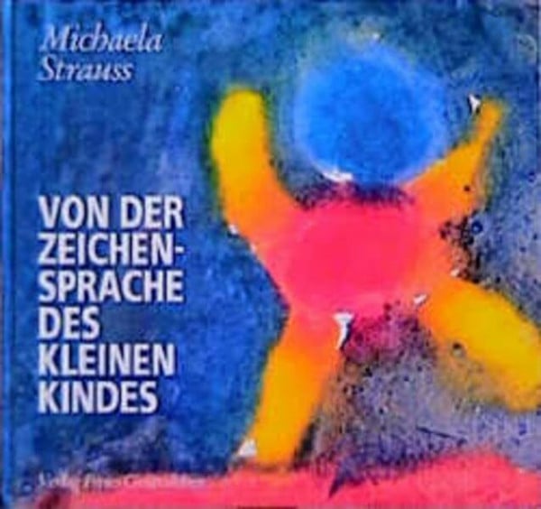 Schad, Wolfgang Von der Zeichensprache des kleinen Kindes: Spuren der Menschwerdung (Menschenkunde und Erziehung)