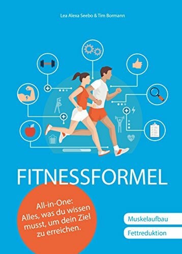 Bormann, Tim Fitnessformel - Das All-in-One Buch: Muskelaufbau, Fettreduktion.: Alles, was du wissen musst, um dein Ziel zu erreichen.