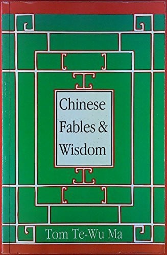 Ma, Tom Chinese Fables & Wisdom: Insights for Better Living