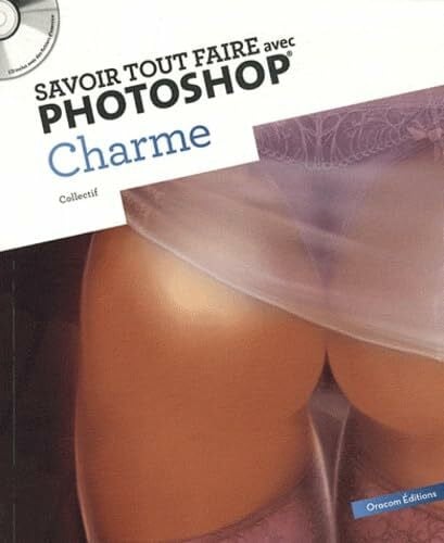 Oracom Editions Savoir tout faire avec Photoshop - Charme
