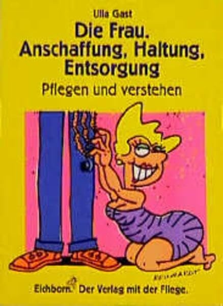 Gast, Ulla Die Frau. Anschaffung, Haltung, Entsorgung