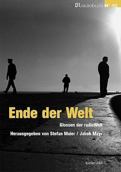 Mayr, Jakob Ende der Welt: Glossen der radioWelt (BRradiobuch)