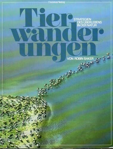 Baker, Robin Tierwanderungen. Strategien des Überlebens in der Natur