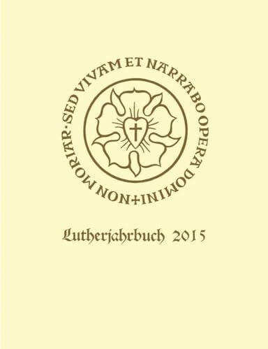 Reinisch, Dr. Jutta Lutherjahrbuch 82. Jahrgang 2015: Organ der internationalen Lutherforschung (Lutherjahrbuch: Organ der internationalen Lutherforschung, Band 82)