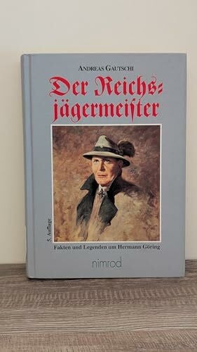 Gautschi, Andreas Der Reichsjägermeister: Fakten und Legenden um Hermann Göring