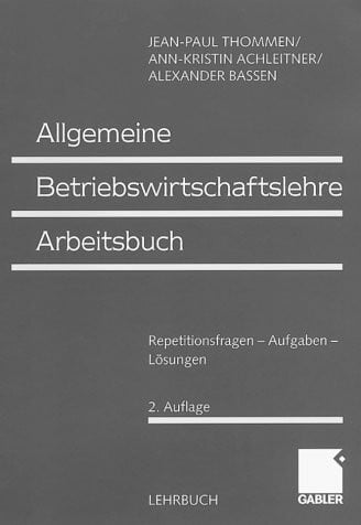Bassen, Alexander Allgemeine Betriebswirtschaftslehre Arbeitsbuch. Repetitionsfragen - Aufgaben - Lösungen