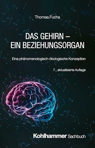 Fuchs, Thomas Das Gehirn - ein Beziehungsorgan: Eine phänomenologisch-ökologische Konzeption