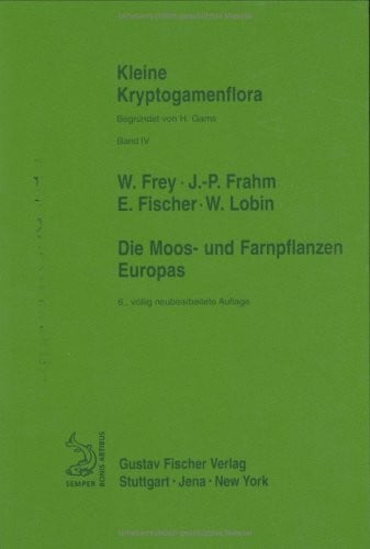 Frey, Wolfgang Kleine Kryptogamenflora: Bd.4: Die Moos- und Farnpflanzen Europas