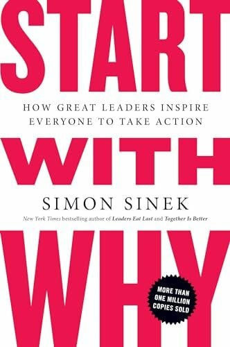Sinek, Simon Start with Why: How Great Leaders Inspire Everyone to Take Action