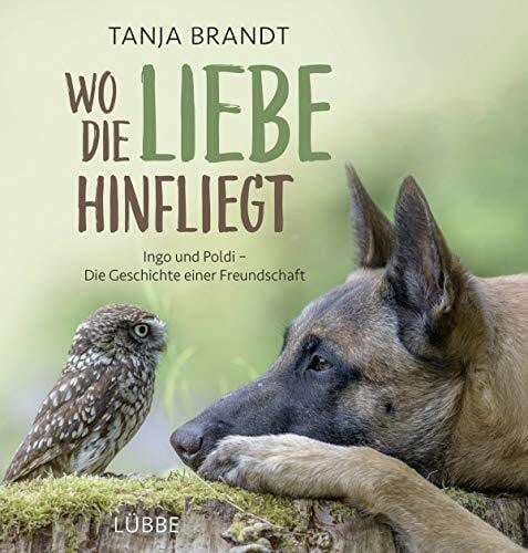 Brandt, Tanja Wo die Liebe hinfliegt: Ingo und Poldi - Die Geschichte einer Freundschaft