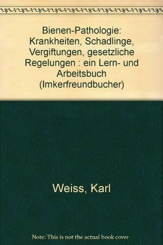 Weiß, Karl Bienen-Pathologie: Krankheiten, Schädlinge, Vergiftungen, gesetzliche (Ehrenwirt Imker)