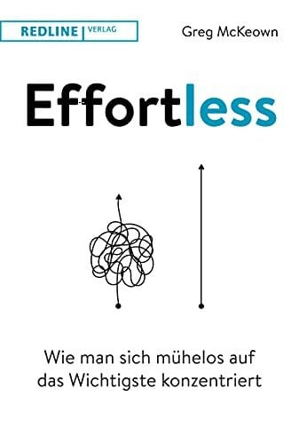 Greg, McKeown Effortless: Wie man sich mühelos auf das Wichtigste konzentriert
