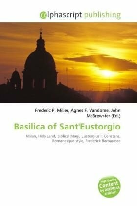 McBrewster, John Basilica of Sant'Eustorgio: Milan, Holy Land, Biblical Magi, Eustorgius I, Constans, Romanesque style, Frederick Barbarossa