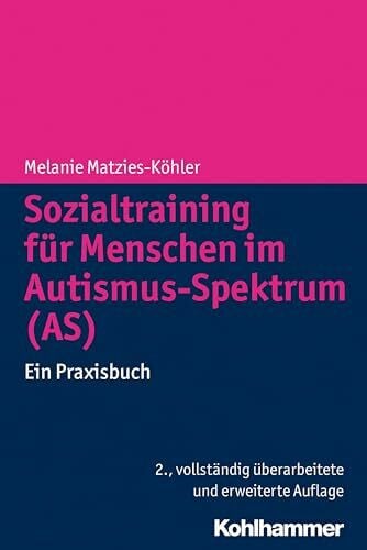 Matzies-Köhler, Melanie Sozialtraining für Menschen im Autismus-Spektrum (AS): Ein Praxisbuch