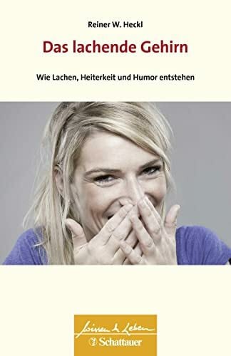 Heckl, Reiner W. Das lachende Gehirn (Wissen & Leben): Wie Lachen, Heiterkeit und Humor entstehen