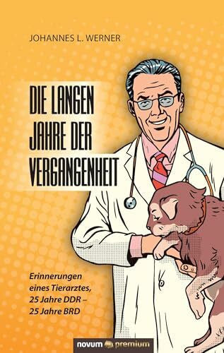 Werner, Johannes L. Die langen Jahre der Vergangenheit: Erinnerungen eines Tierarztes, 25 Jahre DDR - 25 Jahre BRD