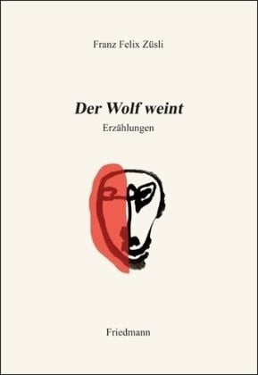 Züsli, Franz Felix Der Wolf weint: Erzählungen