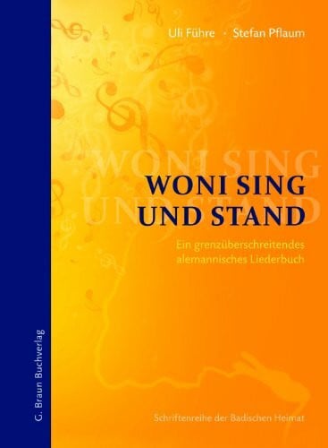 Stefan Pflaum Woni sing und stand: Ein grenzüberschreitendes alemannisches Liederbuch (Schriftenreihe der Badischen Heimat)