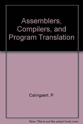 Calingaert, P. Assemblers, Compilers, and Program Translation (Computer Software Engineering Series)