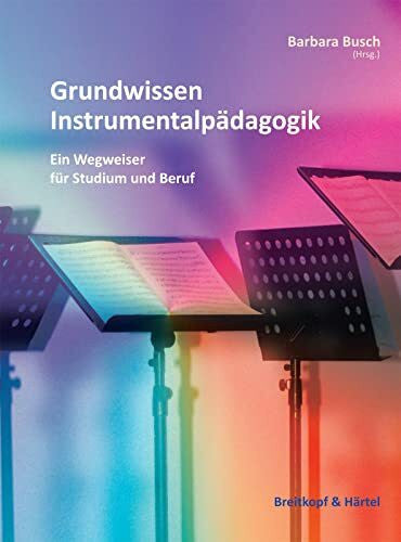 Barbara Busch (Hrsg.) Grundwissen Instrumentalpädagogik. Ein Wegweise für Studium und Beruf (BV 394): Ein Wegweiser für Studium und Beruf