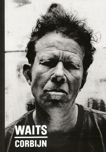 Christgau, Robert Waits/Corbijn: Photographs by Anton Corbijn. Curiosities by Tom Waits
