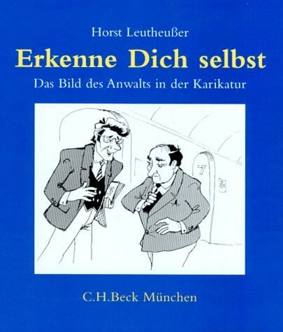 Leutheußer, Horst Erkenne dich selbst: Das Bild des Anwalts in der Karikatur. Zusammenstellung und Texte