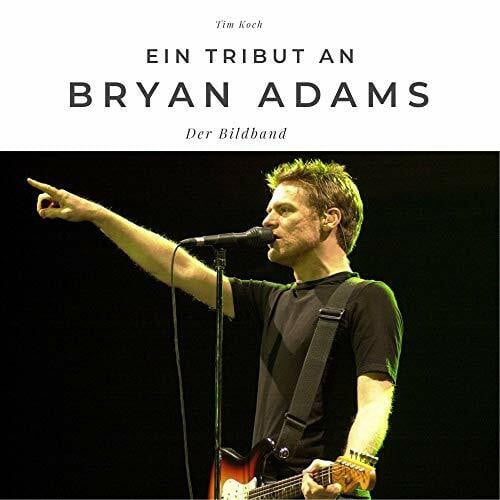 Koch, Tim Ein Tribut an Bryan Adams: Der Bildband: Der Bildband. Sonderausgabe, verfügbar nur bei Amazon