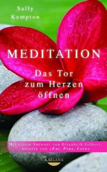 Kretzschmar, Gisela Meditation: Das Tor zum Herzen öffnen - Mit einem Vorwort von Elizabeth Gilbert, Autorin von EAT, PRAY, LOVE