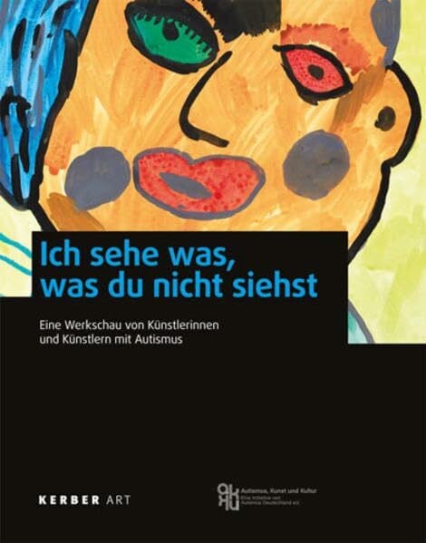 Schwaab, Herbert 'Ich sehe was, was du nicht siehst': Eine Werkschau von Künstlerinnen und Künstlern mit Autismus