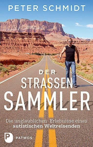 Schmidt, Peter Der Straßensammler: Die unglaublichen Erlebnisse eines autistischen Weltreisenden