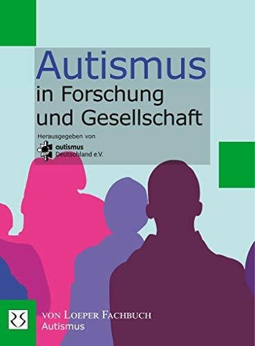 autismus Deutschland e.V. Autismus in Forschung und Gesellschaft: Hrsg: Autismus Deutschland e.V.