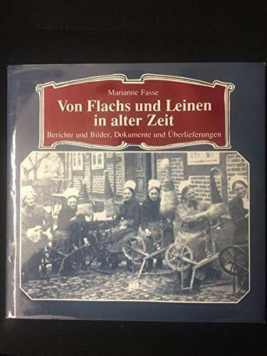 Fasse, Marianne Von Flachs und Leinen in alter Zeit : Berichte und Bilder, Dokumente und Überlieferungen