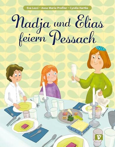 Praßler, Anna Maria Nadja und Elias feiern Pessach: Kinderbuch ab 4 Jahren über die Bedeutung des Pessach-Fests im Judentum. Zusammen den Sederabend erleben: ein interreligiöser Dialog unter besten Freunden