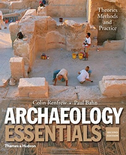 Renfrew, Colin Archaeology Essentials: Theories, Methods and Practice