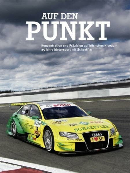 Gerdes, Helge Auf den Punkt: Konzentration und Präzision auf höchstem Niveau – 25 Jahre Motorsport mit Schaeffler