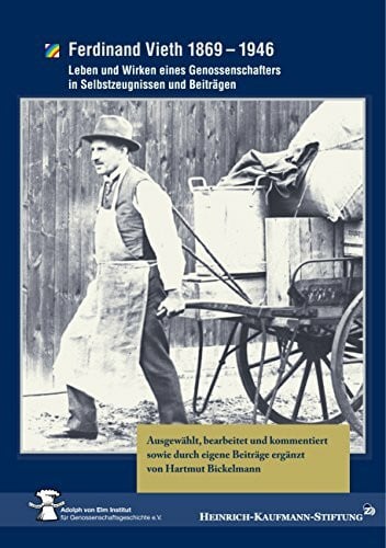 Bickelmann, Hartmut Ferdinand Vieth 1869 - 1946: Leben und Wirken eines Genossenschafters in Selbstzeugnissen und Beiträgen